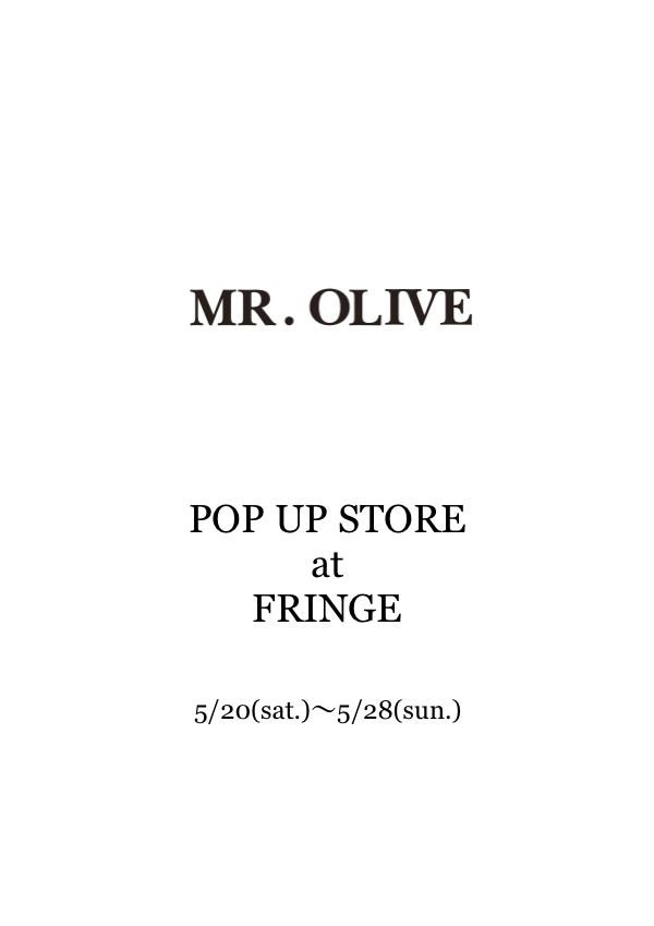 【MR.OLIVE】“POP UP STORE at FRINGE” 開催のお知らせ